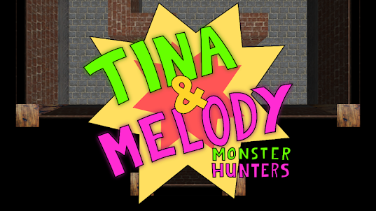 Tina & Melody; Monster Hunters
