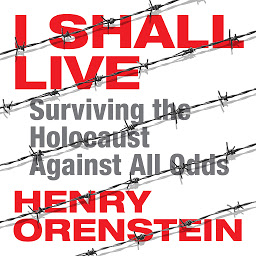 Icon image I Shall Live: Surviving the Holocaust Against All Odds