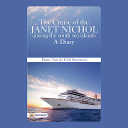 Imagen de icono The Cruise of the “Janet Nichol” Among the South Sea Islands a Diary – Audiobook: The Cruise of the 'Janet Nichol' Among the South Sea Islands: A Diary: Stevenson's Entertaining Travelogue of South Sea Island Adventures