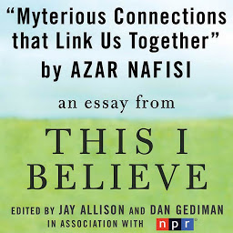 Icon image Mysterious Connections that Link Us Together: A "This I Believe" Essay