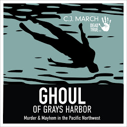 Icon image Ghoul of Gray's Harbor: Murder & Mayhem in the Pacific Northwest