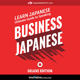 Icon image Learn Japanese: Ultimate Guide to Speaking Business Japanese for Beginners: Deluxe Edition