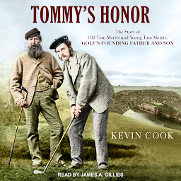 Icon image Tommy's Honor: The Story of Old Tom Morris and Young Tom Morris, Golf's Founding Father and Son