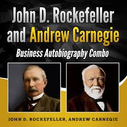 Icon image John D. Rockefeller and Andrew Carnegie: Business Autobiography Combo