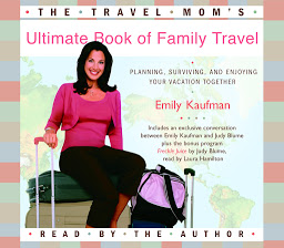 Icon image The Travel Mom's Ultimate Book of Family Travel: Planning, Surviving, and Enjoying Your Vacation Together