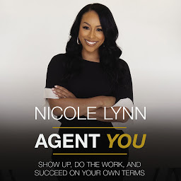 Icon image Agent You: Show Up, Do the Work, and Succeed on Your Own Terms