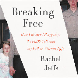 Imagen de icono Breaking Free: How I Escaped Polygamy, the FLDS Cult, and my Father, Warren Jeffs