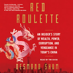 Icon image Red Roulette: An Insider's Story of Wealth, Power, Corruption, and Vengeance in Today's China