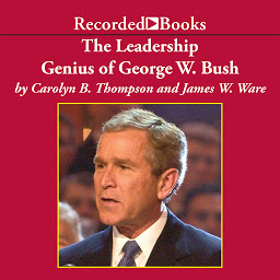 Icon image The Leadership Genius of George W. Bush