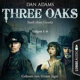 Obraz ikony: Three Oaks - Stadt ohne Gesetz, Folgen 1-6