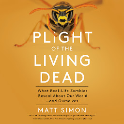 Icon image Plight of the Living Dead: What Real-Life Zombies Reveal About Our World--and Ourselves