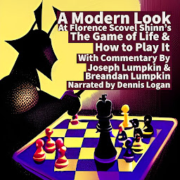 Icon image A Modern Look at Florence Scovel Shinn's The Game of Life & How To Play It: With Commentary By Joseph Lumpkin & Breandan Lumpkin