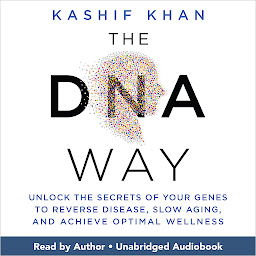 Icon image The DNA Way: Unlock the Secrets of Your Genes to Reverse Disease, Slow Aging, and Achieve Optimal Wellness