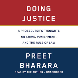 Icon image Doing Justice: A Prosecutor's Thoughts on Crime, Punishment, and the Rule of Law