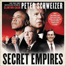 Icon image Secret Empires: How the American Political Class Hides Corruption and Enriches Family and Friends