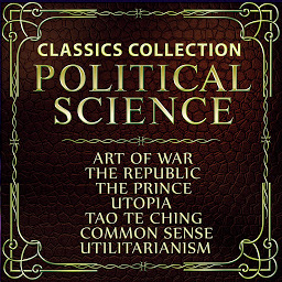 Icon image Political science. Classics collection: The Art of War, Tao Te Ching, The Republic, Meditations, The Prince, Utopia, Common Sense, Utilitarianism, The Communist Manifesto, The State and Revolution