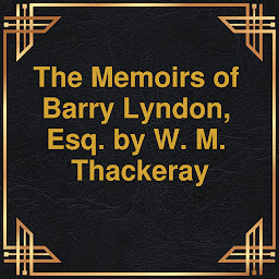 صورة رمز The Memoirs of Barry Lyndon, Esq. (Unabridged)