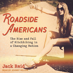 Symbolbild für Roadside Americans: The Rise and Fall of Hitchhiking in a Changing Nation
