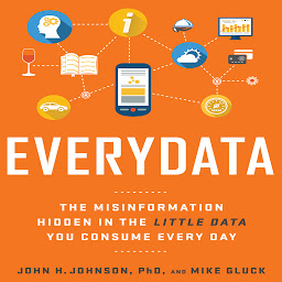 Icon image Everydata: The Misinformation Hidden in the Little Data You Consume Every Day