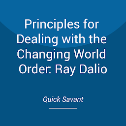 Icon image Summary: Principles for Dealing with the Changing World Order: Ray Dalio: Why Nations Succeed and Fail