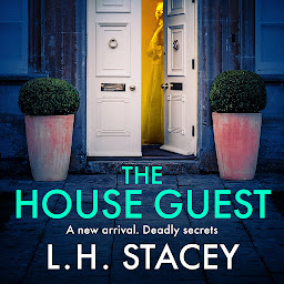 Icon image The House Guest: An addictive, gripping psychological thriller from L H Stacey for 2024