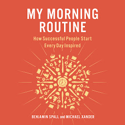 Icon image My Morning Routine: How Successful People Start Every Day Inspired