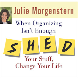 Obraz ikony: When Organizing Isn't Enough: SHED Your Stuff, Change Your Life