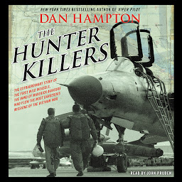 Icon image The Hunter Killers: The Extraordinary Story of the First Wild Weasels, the Band of Maverick Aviators Who Flew the Most Dangerous Missions of the Vietnam War