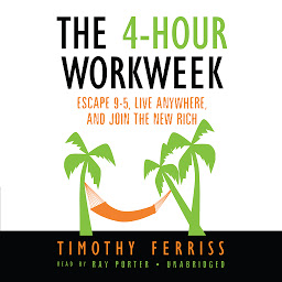 Icon image The 4-Hour Workweek: Escape 9–5, Live Anywhere, and Join the New Rich