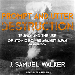 Icon image Prompt and Utter Destruction: Truman and the Use of Atomic Bombs against Japan, Third Edition