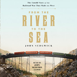 Icon image From the River to the Sea: The Untold Story of the Railroad War That Made the West