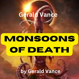 Icon image Gerald Vance: Monsoons of Death: Ward Harrison got himself into a barrel of trouble when he accepted a job at the Martian Observation Station. There were fearful "things" on Mars....