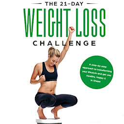 「Weight Loss: The 21-Day Weight Loss Challenge: A No BS Step-by-Step Approach to Transforming Your Lifestyle and Get You Healthy, Happy & In Shape」圖示圖片