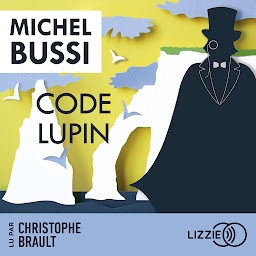 Icon image Code Lupin: Inspiré des aventures d'Arsène Lupin