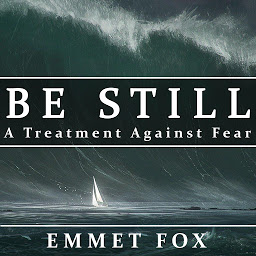 Icon image Be Still: A Treatment Against Fear
