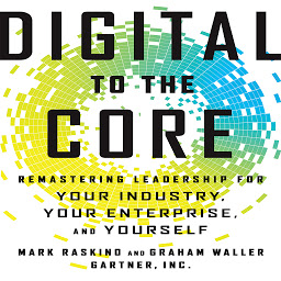 Icon image Digital To The Core: Remastering Leadership for Your Industry, Your Enterprise, and Yourself