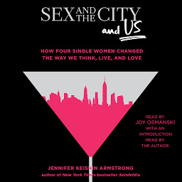 Obraz ikony: Sex and the City and Us: How Four Single Women Changed the Way We Think, Live, and Love