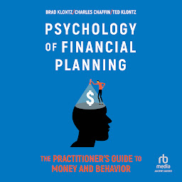 Icon image Psychology of Financial Planning: The Practitioner's Guide to Money and Behavior