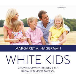 Kuvake-kuva White Kids: Growing Up with Privilege in a Racially Divided America