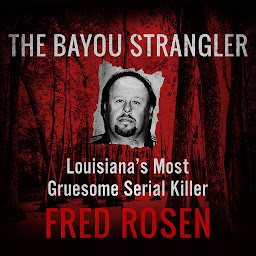 Icon image The Bayou Strangler: Louisiana's Most Gruesome Serial Killer