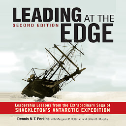 Icon image Leading at the Edge-Second Edition: Leadership Lessons from the Extraordinary Saga of Shackleton's Antarctic Expedition