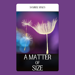 Icon image A MATTER OF SIZE: A Matter of Size by Samuel Mines: Scaling The Universe of Science Fiction Through Intriguing Perspectives