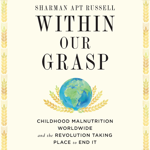 Within Our Grasp: Childhood Malnutrition Worldwide and the Revolution Taking Place to End It, 저자: Sharman Apt Russell - Google... 