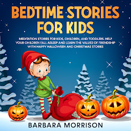 Icon image Bedtime Stories for Kids: Meditation Stories for Kids, Children, and Toddlers. Help your Children Fall Asleep and Learn the Values of Friendship with Happy Halloween and Christmas Stories