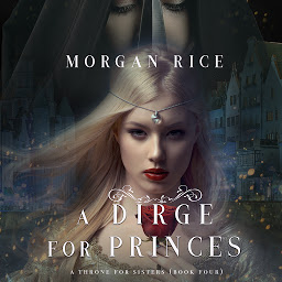 Ikonbild för A Dirge for Princes (A Throne for Sisters—Book Four)