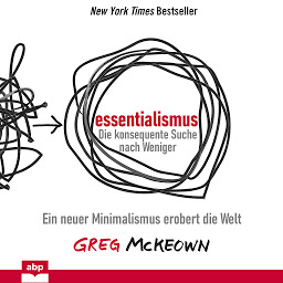 Obraz ikony: Essentialismus: Die konsequente Suche nach Weniger: Ein neuer Minimalismus erobert die Welt
