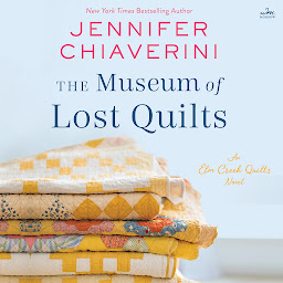 Icon image The Museum of Lost Quilts: An Elm Creek Quilts Novel