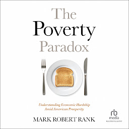 Icon image The Poverty Paradox: Understanding Economic Hardship Amid American Prosperity