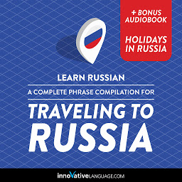 Icon image Learn Russian: A Complete Phrase Compilation for Traveling to Russia: Plus Bonus Audiobook "Holidays in Russia"