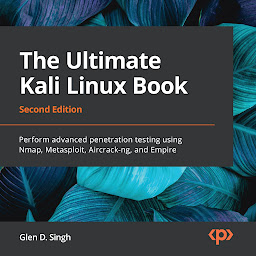 Icon image The Ultimate Kali Linux Book: Perform advanced penetration testing using Nmap, Metasploit, Aircrack-ng, and Empire